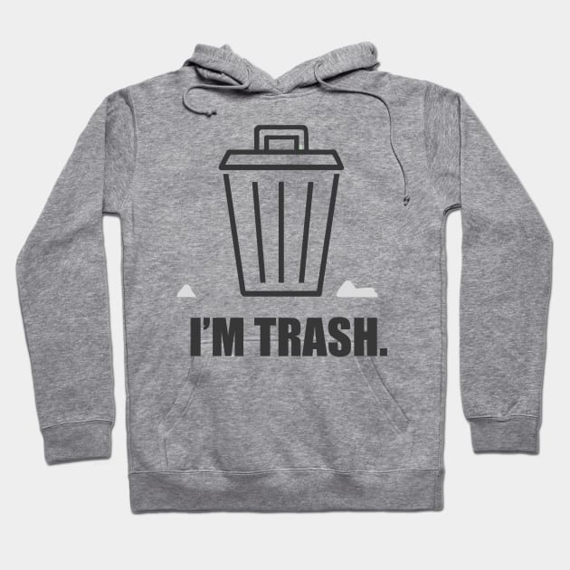 I'm trash. Hoodie by CuteShirtDesigns